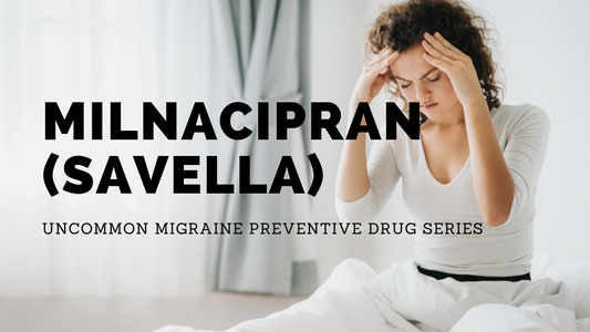 Milnacipran for Migraine (uncommon preventive drug series)