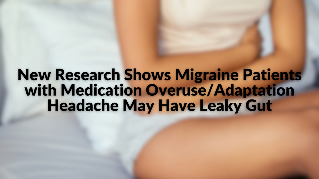 New Research Shows Migraine Patients with Medication Overuse/Adaptation Headache May Have Leaky Gut